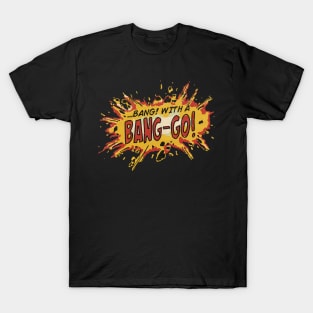 Bang! With A Bang-Go! T-Shirt